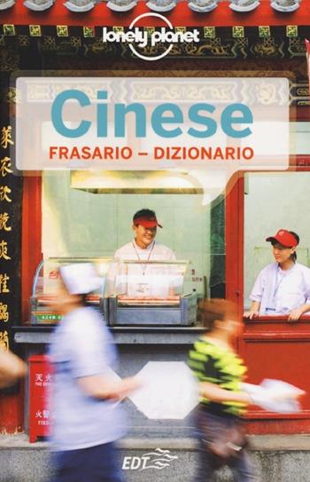 Cinese. Frasario-Dizionario  - Libro Lonely Planet Italia 2013, I frasari/Lonely Planet | Libraccio.it