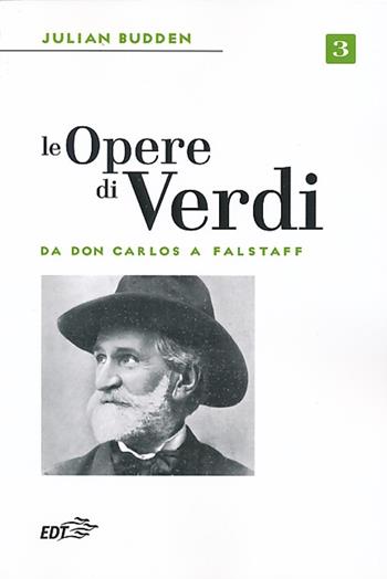 Le opere di Verdi. Vol. 3: Da Don Carlos a Falstaff. - Julian Budden - Libro EDT 2013, Biblioteca di cultura musicale | Libraccio.it