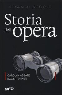 Storia dell'opera - Carolyn Abbate, Roger Parker - Libro EDT 2014, Bibl. cult. musicale. Grandi opere | Libraccio.it