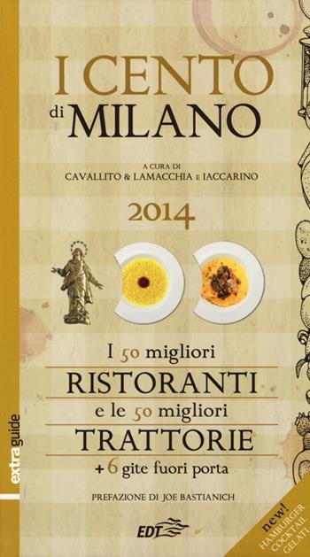 I cento di Milano e Lombardia 2014. I 50 migliori ristoranti e le 50 migliori trattorie, 6 gite fuori porta  - Libro EDT 2013, ExtraGuide. I Cento | Libraccio.it