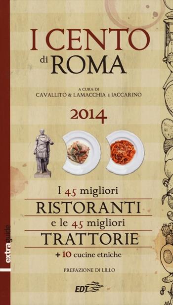 I cento di Roma 2014. I 45 migliori ristoranti e le 45 migliori trattorie + 10 cucine etniche  - Libro EDT 2013, ExtraGuide. I Cento | Libraccio.it