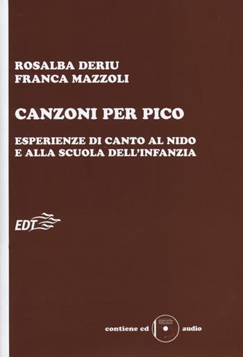 Canzoni per Pico. Esperienze di canto al nido e alla scuola dell'infanzia. Con CD Audio - Rosalba Deriu, Franca Mazzoli - Libro EDT 2013, Educazione musicale | Libraccio.it