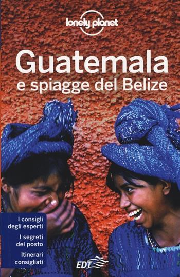 Guatemala e spiagge del Belize  - Libro Lonely Planet Italia 2014, Guide EDT/Lonely Planet | Libraccio.it