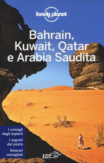 Bahrain, Kuwait, Qatar e Arabia Saudita - Jenny Walker, Anthony Ham - Libro Lonely Planet Italia 2014, Guide EDT/Lonely Planet | Libraccio.it