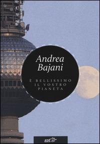 È bellissimo il vostro pianeta - Andrea Bajani - Libro EDT 2014, Allacarta | Libraccio.it