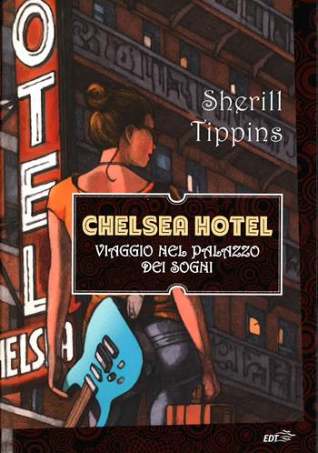 Chelsea Hotel. Viaggio nel palazzo dei sogni - Sherill Tippins - Libro EDT 2014, La biblioteca di Ulisse | Libraccio.it