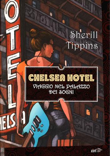 Chelsea Hotel. Viaggio nel palazzo dei sogni - Sherill Tippins - Libro EDT 2014, La biblioteca di Ulisse | Libraccio.it