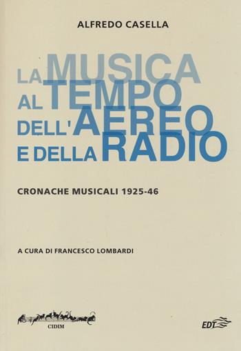 La musica al tempo dell'aereo e della radio. Cronache musicali (1925-46) - Alfredo Casella - Libro EDT 2014, Biblioteca di cultura musicale | Libraccio.it