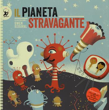 Il pianeta stravagante. Ediz. a colori - Gwen Keraval - Libro EDT-Giralangolo 2014, Sottosopra | Libraccio.it