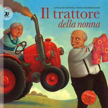Il trattore della nonna. Ediz. illustrata - Anselmo Roveda, Paolo Domeniconi - Libro EDT-Giralangolo 2014, Sottosopra | Libraccio.it