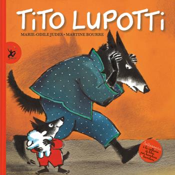 Tito Lupotti. Ediz. illustrata - Marie-Odile Judes, Martine Bourre - Libro EDT-Giralangolo 2014, Sottosopra | Libraccio.it