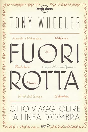 Fuori rotta. Otto viaggi oltre la linea d'ombra - Tony Wheeler - Libro EDT 2014, La biblioteca di Ulisse | Libraccio.it