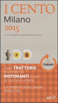 I cento di Milano 2015. I 50 migliori ristoranti e le 50 migliori trattorie-I cento di Torino 2015. Le 50 migliori trattorie e le 50 migliori piole  - Libro EDT 2014, ExtraGuide. I Cento | Libraccio.it