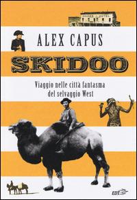 Skidoo. Viaggio nelle città fantasma del selvaggio West - Alex Capus - Libro EDT 2014, Piccola biblioteca di Ulisse | Libraccio.it