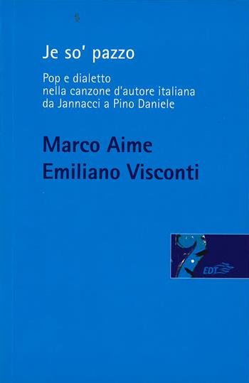 Je so' pazzo. Pop e dialetto nella canzone d'autore italiana da Jannacci a Pino Daniele - Marco Aime, Emiliano Visconti - Libro EDT 2014, Risonanze | Libraccio.it