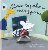 Una topolina coraggiosa. Ediz. illustrata - Judith Koppens, Eline Van Lindenhuizen - Libro EDT-Giralangolo 2015, Picture books | Libraccio.it
