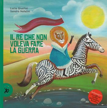 Il re che non voleva fare la guerra - Lucia Giustini - Libro EDT-Giralangolo 2015, Sottosopra | Libraccio.it