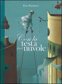 Con la testa fra le nuvole. Ediz. illustrata - Eric Puybaret - Libro EDT-Giralangolo 2015, Picture books | Libraccio.it