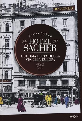 Hotel Sacher. L'ultima festa della vecchia Europa - Monika Czernin - Libro EDT 2015, La biblioteca di Ulisse | Libraccio.it
