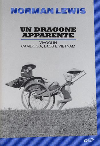 Un dragone apparente. Viaggi in Cambogia, Laos e Vietnam - Norman Lewis - Libro EDT 2015, La biblioteca di Ulisse | Libraccio.it
