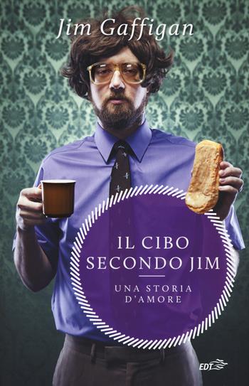 Il cibo secondo Jim. Una storia d'amore - Jim Gaffigan - Libro EDT 2015, Allacarta XL | Libraccio.it