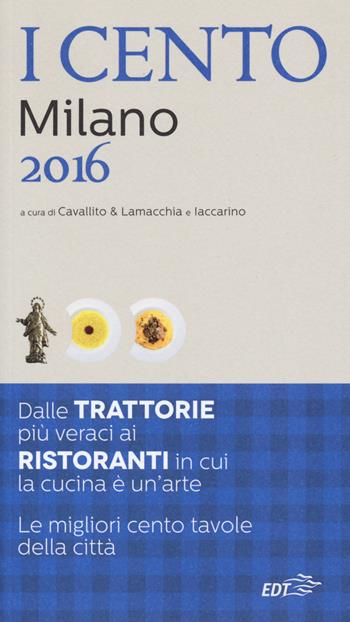 I cento di Milano 2016. I 50 migliori ristoranti e le 50 migliori trattorie  - Libro EDT 2015, ExtraGuide. I Cento | Libraccio.it