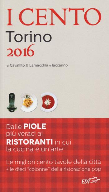 I cento di Torino 2016. I 50 migliori ristoranti e le 50 migliori piole  - Libro EDT 2015, ExtraGuide. I Cento | Libraccio.it
