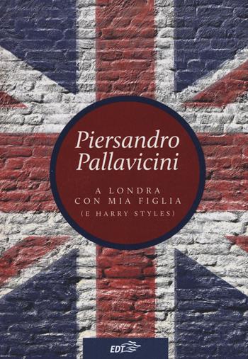 A Londra con mia figlia (e Harry Styles) - Piersandro Pallavicini - Libro EDT 2017, Allacarta | Libraccio.it