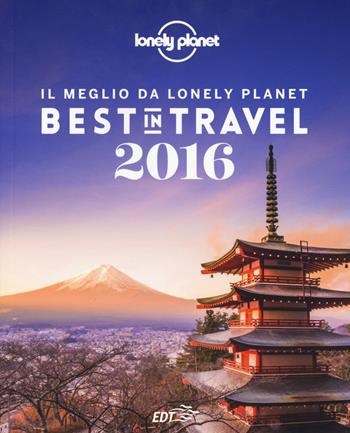 Best in travel 2016. Il meglio da Lonely Planet. Ediz. illustrata  - Libro Lonely Planet Italia 2015, Fotografici EDT/Lonely Planet | Libraccio.it