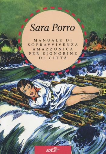 Manuale di sopravvivenza amazzonica per signorine di città - Sara Porro - Libro EDT 2016, Allacarta | Libraccio.it
