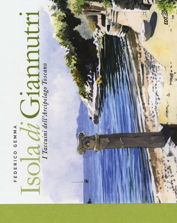 Isola di Giannutri. I taccuini dell'arcipelago toscano - Federico Gemma - Libro EDT 2016, I carnet di viaggio | Libraccio.it