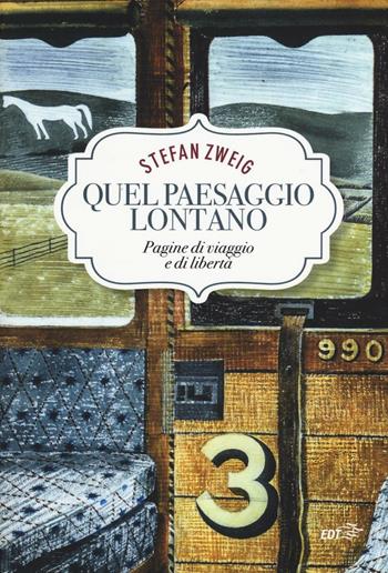 Quel paesaggio lontano. Pagine di viaggio e libertà - Stefan Zweig - Libro EDT 2016, Piccola biblioteca di Ulisse | Libraccio.it