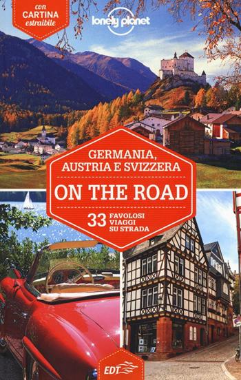 Germania, Austria e Svizzera on the road. 33 favolosi viaggi su strada. Con cartina  - Libro Lonely Planet Italia 2016, Guide EDT/Lonely Planet | Libraccio.it