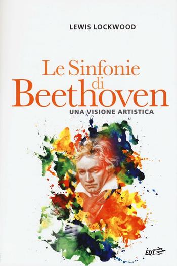 Le sinfonie di Beethoven. Una visione artistica - Lewis Lockwood - Libro EDT 2016, Contrappunti | Libraccio.it