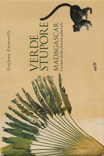 Verde stupore. Madagascar. Carnet della foresta pluviale - Stefano Faravelli - Libro EDT 2016, I carnet di viaggio | Libraccio.it