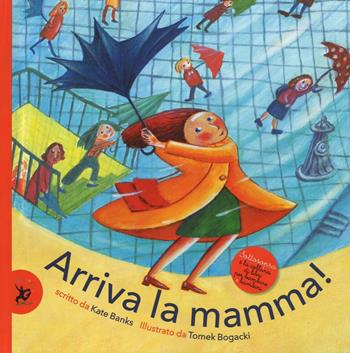 Arriva la mamma! Ediz. illustrata - Kate Banks, Tomek Bogacki - Libro EDT-Giralangolo 2016, Sottosopra | Libraccio.it