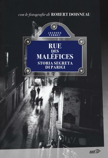 Rue des Maléfices. Storia segreta di Parigi - Jacques Yonnet - Libro EDT 2016, La biblioteca di Ulisse | Libraccio.it