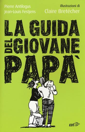 La guida del giovane papà - Pierre Antilogus, Jean-Louis Festjens - Libro EDT 2016, L' arte della salute | Libraccio.it