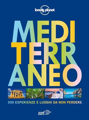 Mediterraneo. 500 esperienze e luoghi da non perdere. Ediz. illustrata  - Libro Lonely Planet Italia 2016, Fotografici EDT/Lonely Planet | Libraccio.it