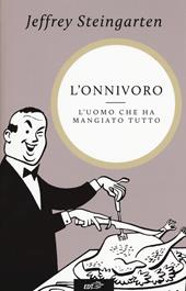 L' onnivoro. L'uomo che ha mangiato tutto