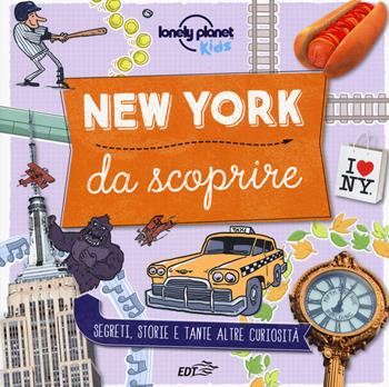 New York da scoprire. Segreti, storie e tante altre curiosità. Ediz. a colori - Moira Butterfield - Libro Lonely Planet Italia 2017, Lonely Planet kids | Libraccio.it