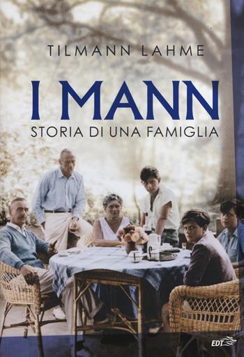 I Mann. Storia di una famiglia - Tilmann Lahme, Elisa Leonzio - Libro EDT 2017, La biblioteca di Ulisse | Libraccio.it