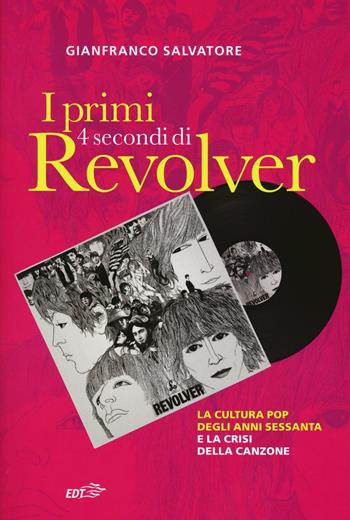 I primi 4 secondi di Revolver. La cultura pop degli anni Sessanta e la crisi della canzone - Gianfranco Salvatore - Libro EDT 2016, Contrappunti | Libraccio.it