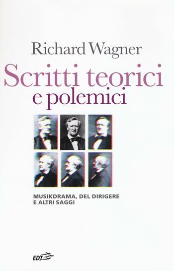 Scritti teorici e polemici. Musikdrama, Del dirigere e altri saggi - Richard Wagner - Libro EDT 2016, Contrappunti | Libraccio.it