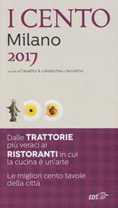 I cento di Milano 2017. I 50 migliori ristoranti e le 50 migliori trattorie