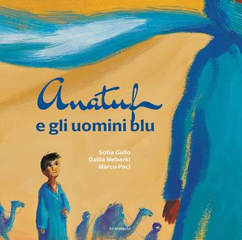 Anatuf e gli uomini blu - Sofia Gallo, Dalila Mebarki, Marco Paci - Libro EDT-Giralangolo 2025, Illustrati | Libraccio.it