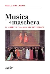 Musica e maschera. Il libretto italiano del Settecento