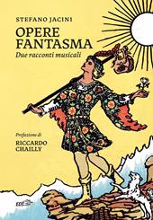 Opere fantasma. Due racconti musicali
