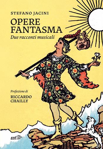 Opere fantasma. Due racconti musicali - Stefano Jacini - Libro EDT 2025, Piccola biblioteca di Ulisse | Libraccio.it