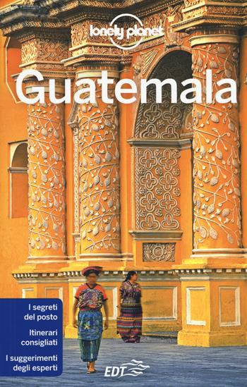 Guatemala - Lucas Vidgen, Daniel C. Schechter - Libro Lonely Planet Italia 2017, Guide EDT/Lonely Planet | Libraccio.it